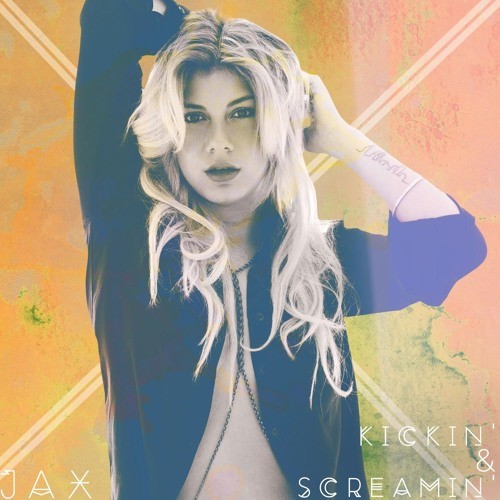 JAX – Kickin’ and Screamin’